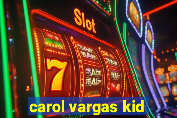 carol vargas kid